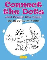 Connect the Dots and Crack the Code! Dot to Dot Activity Book 168374215X Book Cover