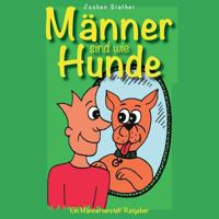 Männer sind wie Hunde: Ein nicht ganz ernst gemeinter Männer-Versteh-Ratgeber 3752820861 Book Cover