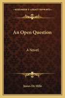 An Open Question. a Novel 0548399654 Book Cover