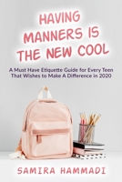 Having Manners Is the New Cool: A Must Have Etiquette Guide For Every Teen That Wishes To Make A Difference In 2020 1653956542 Book Cover