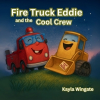 Fire Truck Eddie and the Cool Crew: A Funny, Heartwarming Story About Friendship, Kindness, and Being True to Yourself B0FM4GKTJJ Book Cover