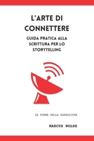 L'arte di connettere: Guida pratica alla scrittura per lo storytelling (Le forme della narrazione) (Italian Edition) B0F9VQFJXD Book Cover