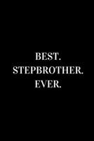 Best Stepbrother Ever: novelty notebook for your stepbrother 6"x9" 171289756X Book Cover