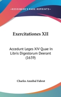 Exercitationes XII: Accedunt Leges XIV Quae In Libris Digestorum Deerant (1639) 1104746158 Book Cover