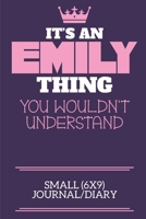 It's An Emily Thing You Wouldn't Understand Small (6x9) Journal/Diary: A cute book to write in for any book lovers, doodle writers and budding authors! 1700671820 Book Cover