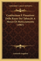 Costituzione E Fissazione Delle Razze Dei Tabacchi A Mezzo Di Meticciamento (1907) 116084206X Book Cover