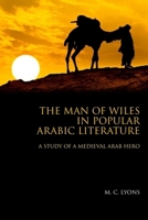 The Man of Wiles in Popular Arabic Literature: A Study of a Medieval Arab Hero 0748645020 Book Cover