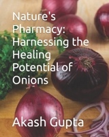 Nature's Pharmacy: Harnessing the Healing Potential of Onions B0CS5HRS7P Book Cover