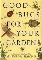 Good Bugs for Your Garden 156512071X Book Cover