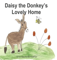 Daisy the Donkey's Lovely Home B0BFV3VWT3 Book Cover
