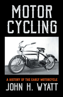 Motor Cycling - A History of the Early Motorcycle 1443736228 Book Cover