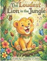The Loudest Lion in the Jungle: The Roar That Changed Everything B0GTHTN4LK Book Cover