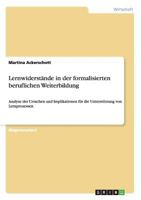 Lernwiderst�nde in der formalisierten beruflichen Weiterbildung: Analyse der Ursachen und Implikationen f�r die Unterst�tzung von Lernprozessen 3656025304 Book Cover