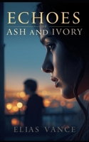 Echoes of Ash and Ivory: A Novel B0GPNS8CCB Book Cover