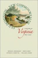 Old Dominion, New Commonwealth: A History of Virginia, 1607-2007 0813927692 Book Cover