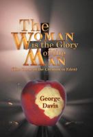 The Woman is the Glory of the Man: (The Curse of the Creation in Eden) 1449757480 Book Cover