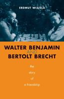 Walter Benjamin and Bertolt Brecht: The Story of a Friendship 0300136951 Book Cover