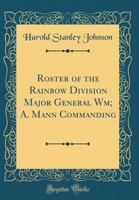 Roster of the Rainbow Division (forty-second) Major General Wm. A. Mann Commanding 101635598X Book Cover