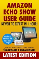 Amazon Echo Show: Newbie to Expert in 1 Hour 1979365202 Book Cover