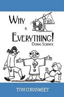 Why is Everything!: Doing Science 0595528716 Book Cover
