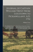 Journal of Captain William Trent From Logstown to Pickawillany, A.D. 1752: Now Published for the First Time From a Copy in the Archives of the Western 1015808190 Book Cover