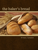 The Baker's Bread: 66 Days, 1 Purpose B08HGNS8KP Book Cover