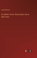 Our Mother Church. Being Simple Talk on High Topics 3385335698 Book Cover