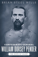 Confederate General William Dorsey Pender: The Hope of Glory 0807152994 Book Cover