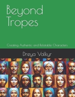 Beyond Tropes: Creating Authentic and Relatable Characters (Mythosmith: Shaping Worlds and Lives) B0DQS7JVBW Book Cover