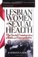Lesbian Women and Sexual Health: The Social Construction of Risk and Susceptibility 0789024799 Book Cover