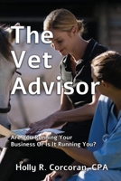 The Vet Advisor: Are You Running Your Business Or Is It Running You? B0DYJ5CCN4 Book Cover