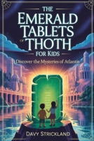 The Emerald Tablets of Thoth for Kids: Discover the Mysteries of Atlantis B0FN48XBJW Book Cover