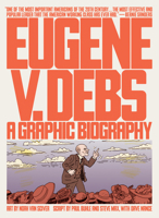 Eugene V. Debs: A Graphic Biography 1786636875 Book Cover