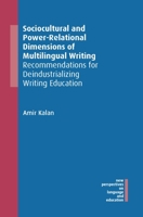 Sociocultural and Power-Relational Dimensions of Multilingual Writing: Recommendations for Deindustrializing Writing Education 1788926706 Book Cover