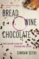 Bread, Wine, Chocolate: The Slow Loss of Foods We Love 0061581070 Book Cover