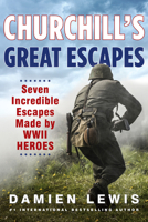 Churchill's Great Escapes: Seven Incredible Escapes Made by WWII Heroes 0806542098 Book Cover