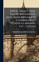 Japon, Indo-Chine, Empire Birman, (Ou Ava), Siam, Annam (Ou Cochinchine), PÃ(c)ninsule Malaise, Etc., Ceylan (French Edition) 1023955202 Book Cover