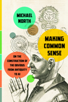 Making Common Sense: On the Construction of the Obvious from Antiquity to AI 1503646181 Book Cover