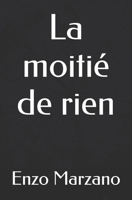 La moitié de rien (French Edition) B0GTLS1JLN Book Cover