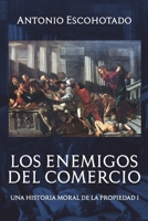 Los enemigos del comercio I: Historia de las ideas sobre la propiedad privada 1790904595 Book Cover
