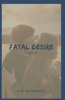 Fatal Desire: A Novella 1675944873 Book Cover