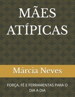 MÃES ATÍPICAS: FORÇA, FÉ E FERRAMENTAS PARA O DIA A DIA (Portuguese Edition) B0GS2FXMM6 Book Cover