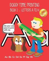 Doggy Time Printing Book 1: Letters Aa to Hh 0994990677 Book Cover