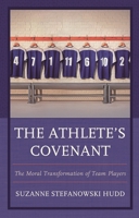 The Athlete's Covenant: The Moral Transformation of Team Players 1498583989 Book Cover