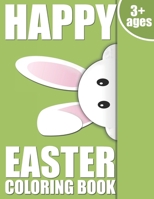 Happy Easter: Bunnies and Chicks Coloring Book 3+ Ages B08W7JV1LL Book Cover