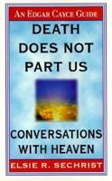 Death Does Not Part Us: Conversations With Heaven (Edgar Cayce Guide) 0312969015 Book Cover