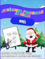 Je découpe j'assemble je colle Noël: Cahier d'activités et de bricolages à faire à la maison pour les enfants de maternelle | Livre de découpage sur ... ans (Les découpages malins) B08P1HYZKL Book Cover