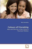 Colours of Friendship: Race and Ethnicity in Peer choice of Preschool Children 363923930X Book Cover