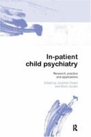 In-patient Child Psychiatry: Modern Practice, Research and the Future 0415145252 Book Cover
