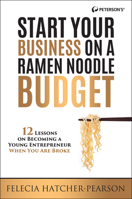 Start Your Business on a Ramen Noodle Budget: 12 Lessons on Becoming a Young Entrepreneur When You are Broke! 0768940796 Book Cover